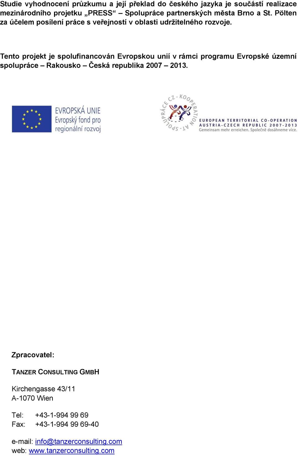 Tento projekt je spolufinancován Evropskou unií v rámci programu Evropské územní spolupráce Rakousko Česká republika 2007 2013.