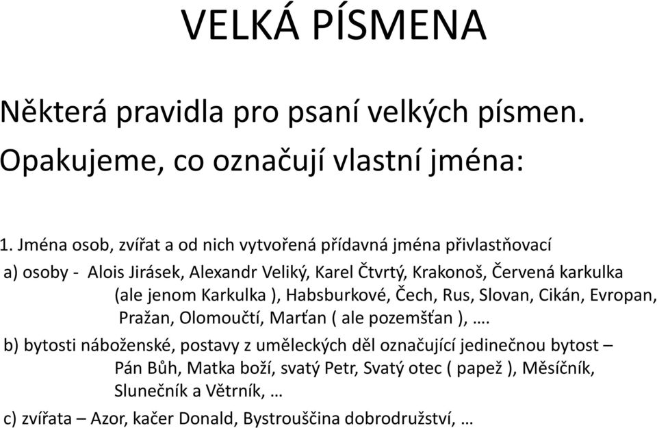 karkulka (ale jenom Karkulka ), Habsburkové, Čech, Rus, Slovan, Cikán, Evropan, Pražan, Olomoučtí, Marťan ( ale pozemšťan ),.