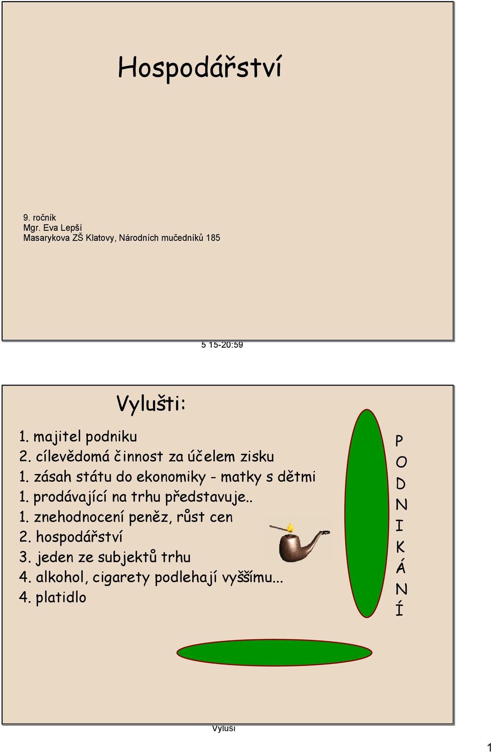 prodávající na trhu představuje.. 1. znehodnocení peněz, růst cen 2. hospodářství 3. jeden ze subjektů trhu 4.