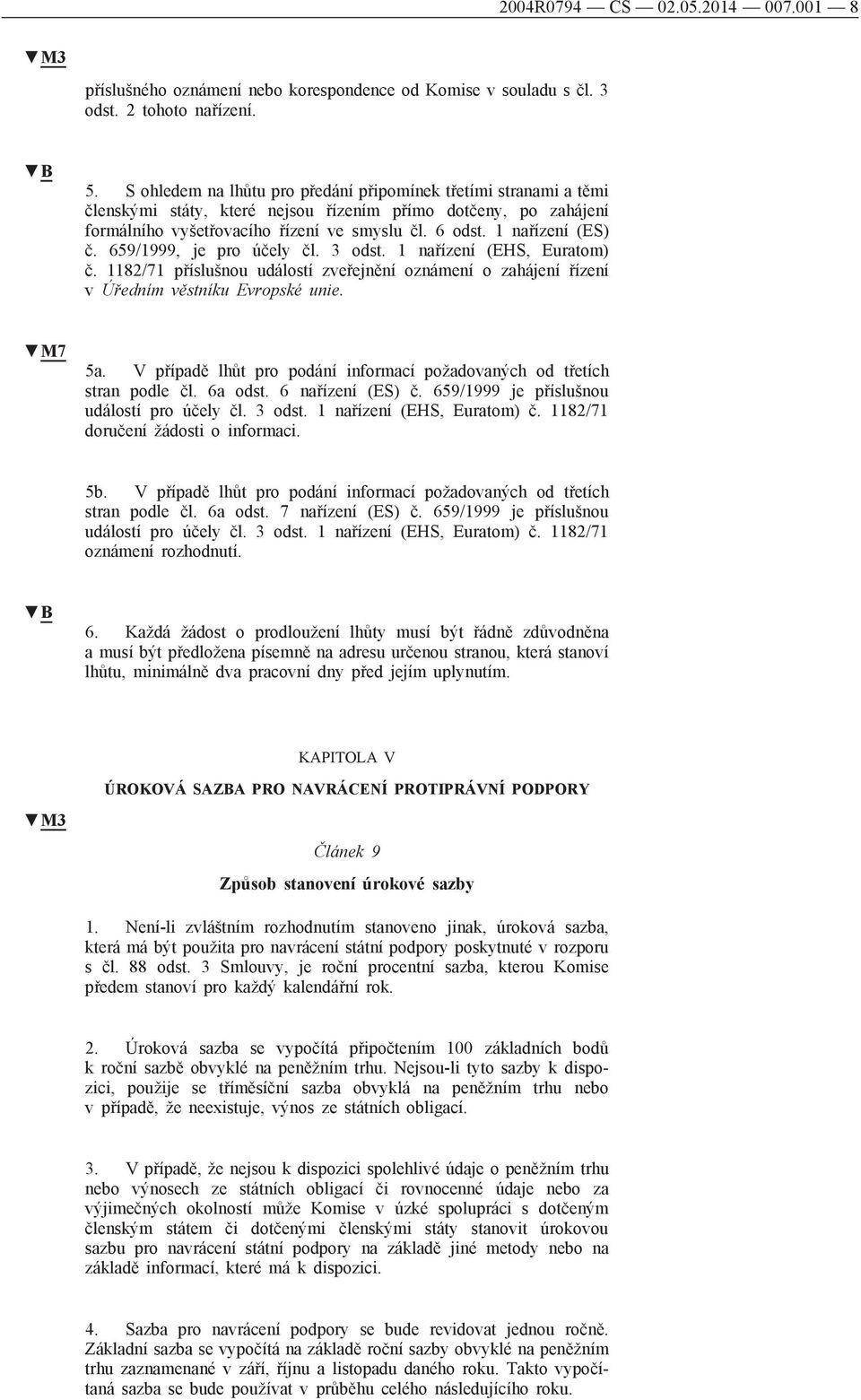 1 nařízení (ES) č. 659/1999, je pro účely čl. 3 odst. 1 nařízení (EHS, Euratom) č. 1182/71 příslušnou událostí zveřejnění oznámení o zahájení řízení v Úředním věstníku Evropské unie. M7 5a.