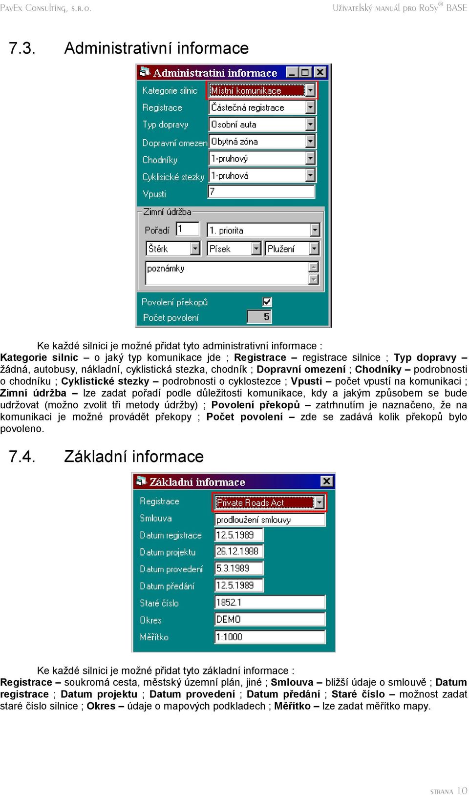 drz ba ě lze zadat poradı podle dulezitosti komunikace, kdy a jaky m zpusobem se bude udrzovat (mozno zvolit tri metody drzby) ; Povolenı prekop ě zatrhnutım je naznac eno, ze na komunikaci je mozne