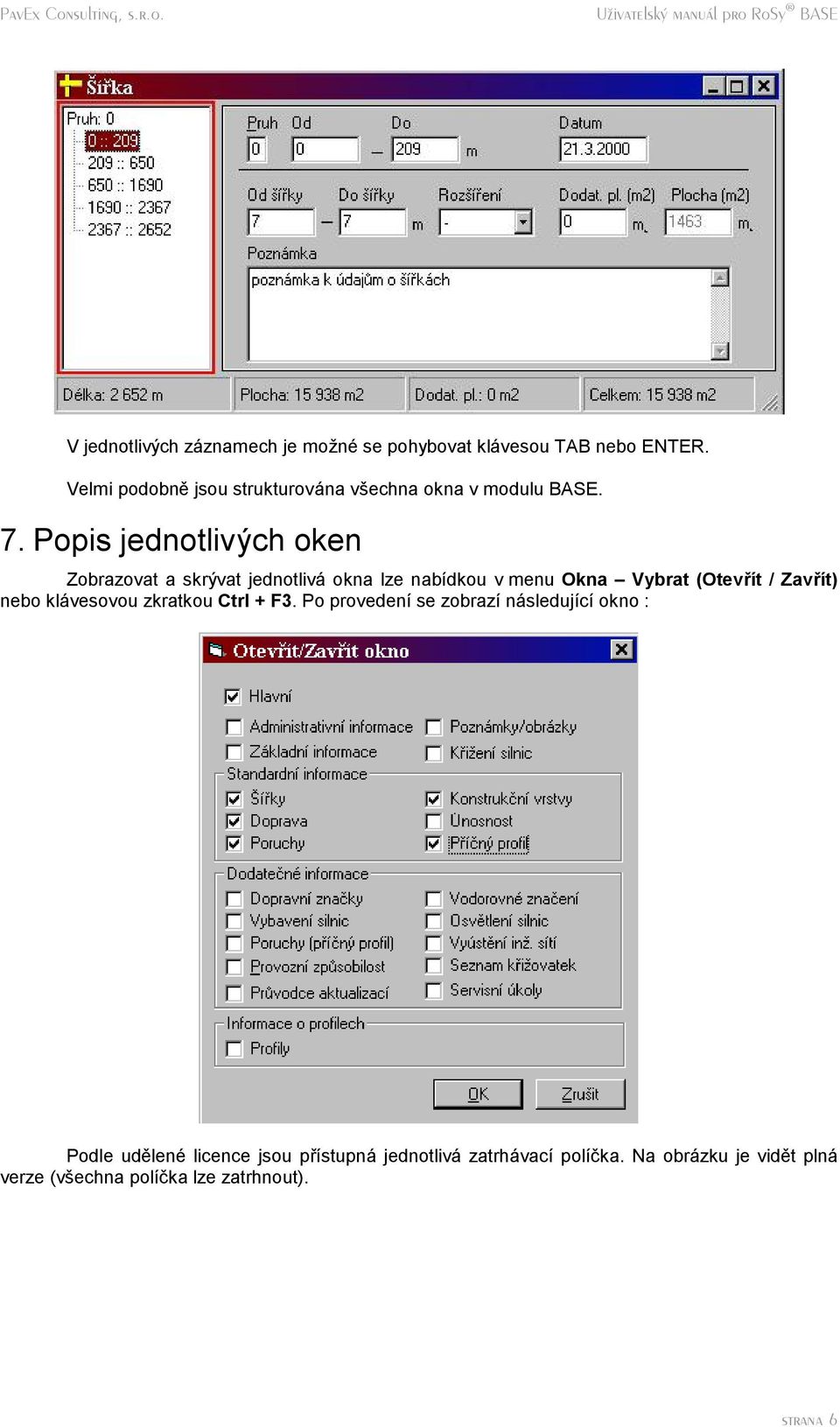 Popis jednotlivy ch oken Zobrazovat a skryvat jednotliva okna lze nabıdkou v menu Okna ě Vybrat (Otevrıt / Zavrıt) nebo