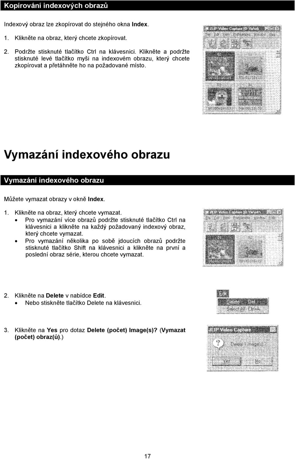 Vymazání indexového obrazu Vymazání indexového obrazu Můžete vymazat obrazy v okně Index. 1. Klikněte na obraz, který chcete vymazat.