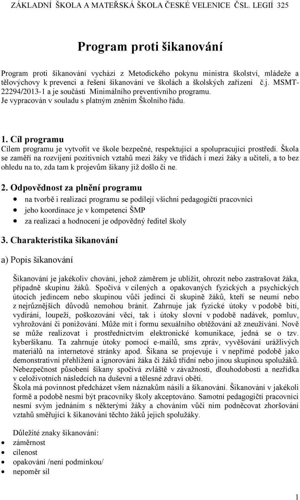 MSMT- 22294/2013-1 a je součástí Minimálního preventivního programu. Je vypracován v souladu s platným zněním Školního řádu. 1.
