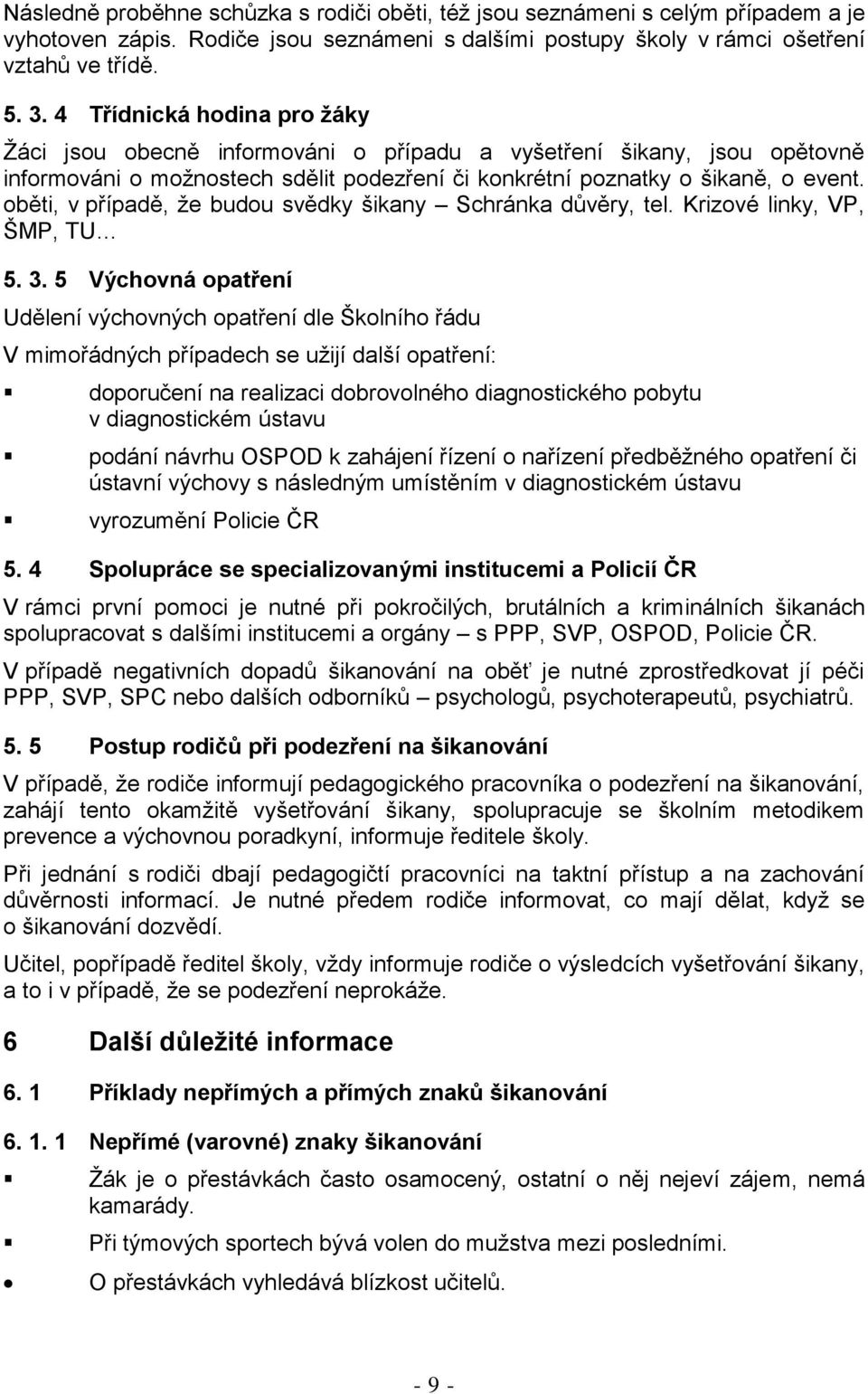 oběti, v případě, že budou svědky šikany Schránka důvěry, tel. Krizové linky, VP, ŠMP, TU 5. 3.