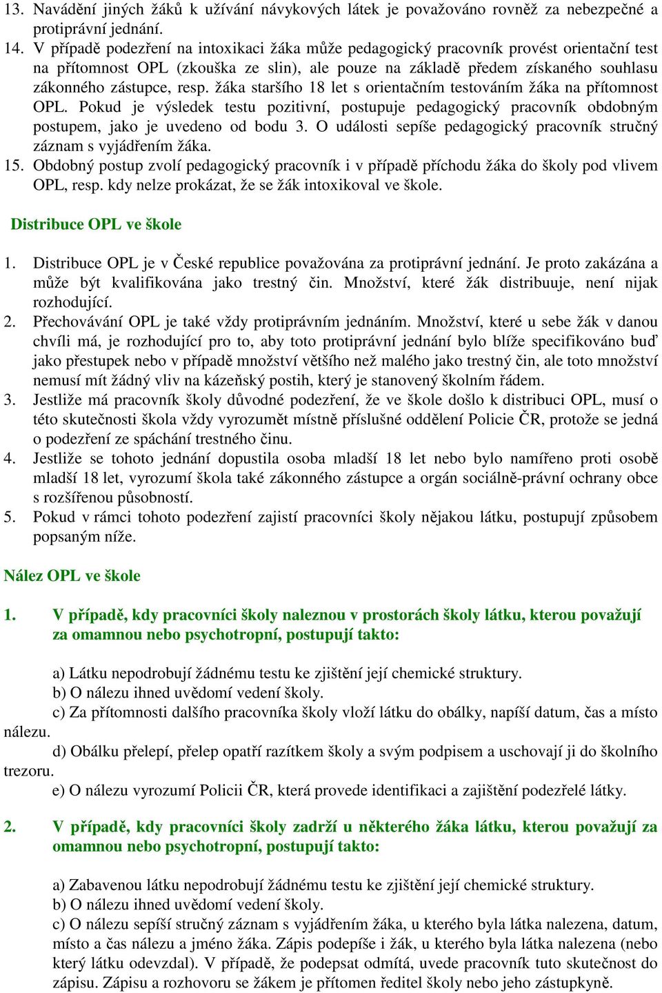 žáka staršího 18 let s orientačním testováním žáka na přítomnost OPL. Pokud je výsledek testu pozitivní, postupuje pedagogický pracovník obdobným postupem, jako je uvedeno od bodu 3.