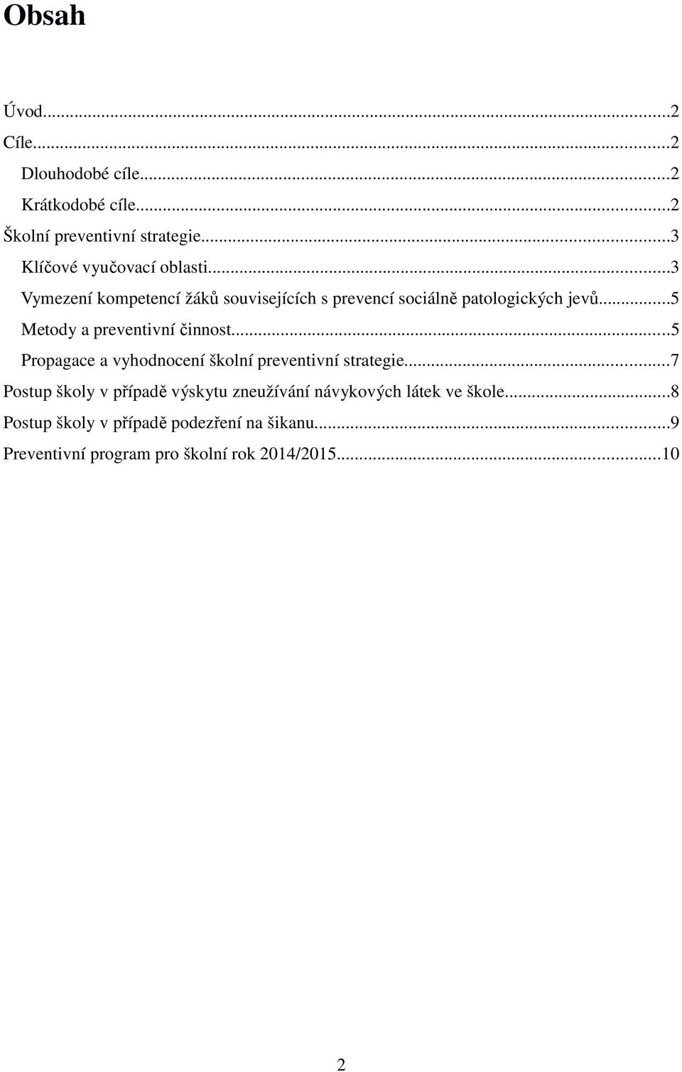 ..5 Metody a preventivní činnost...5 Propagace a vyhodnocení školní preventivní strategie.