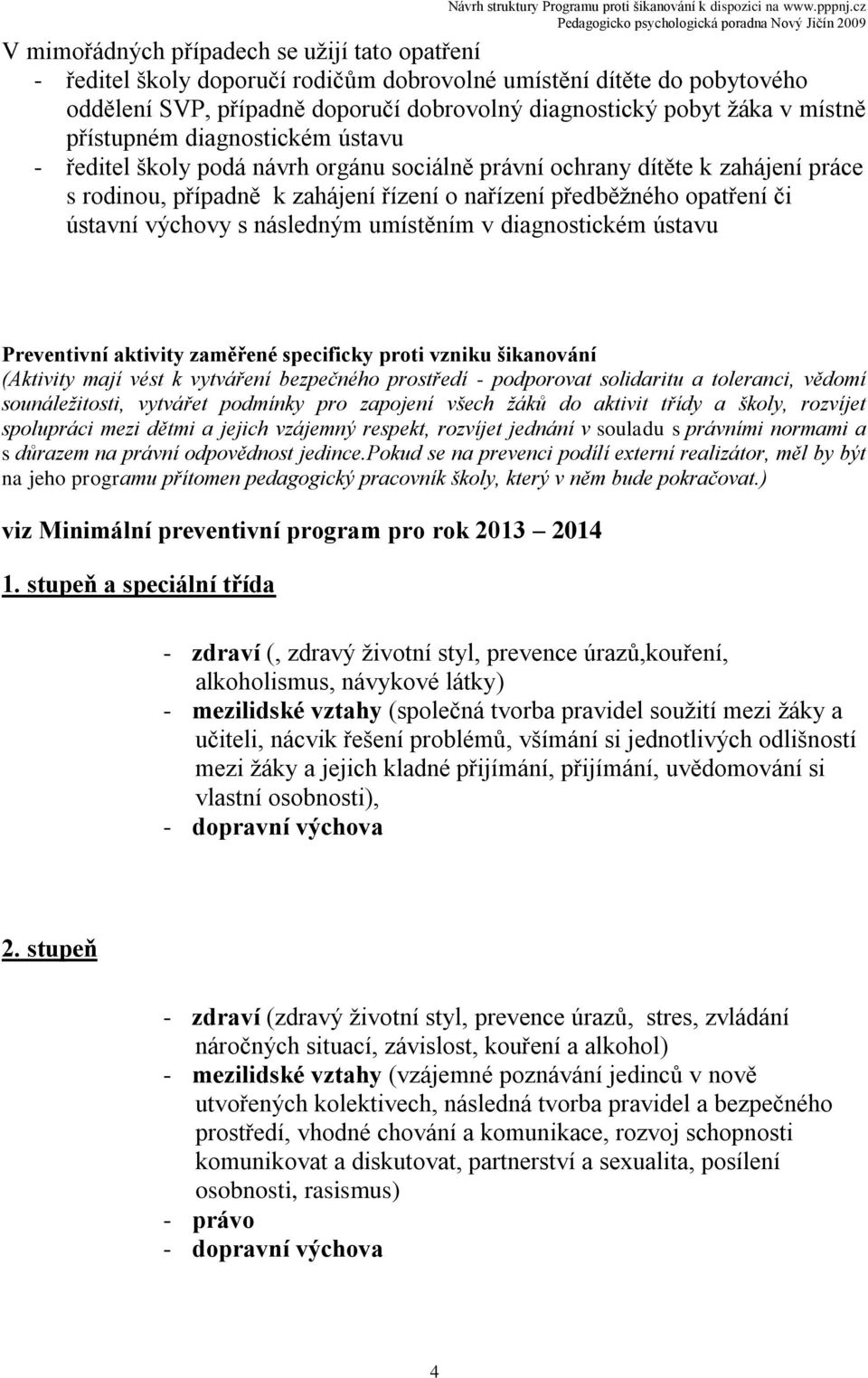 výchovy s následným umístěním v diagnostickém ústavu Preventivní aktivity zaměřené specificky proti vzniku šikanování (Aktivity mají vést k vytváření bezpečného prostředí - podporovat solidaritu a