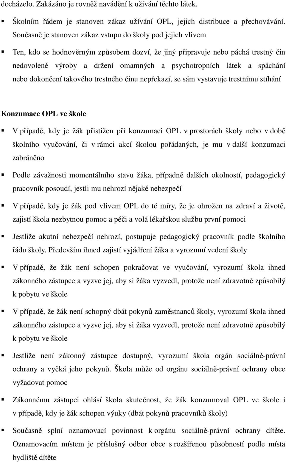 látek a spáchání nebo dokončení takového trestného činu nepřekazí, se sám vystavuje trestnímu stíhání Konzumace OPL ve škole V případě, kdy je žák přistižen při konzumaci OPL v prostorách školy nebo