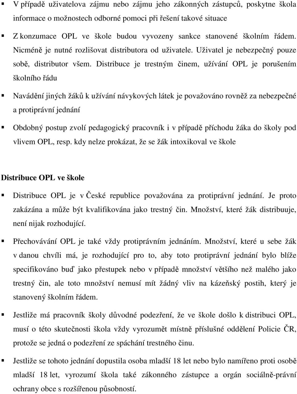 Distribuce je trestným činem, užívání OPL je porušením školního řádu Navádění jiných žáků k užívání návykových látek je považováno rovněž za nebezpečné a protiprávní jednání Obdobný postup zvolí