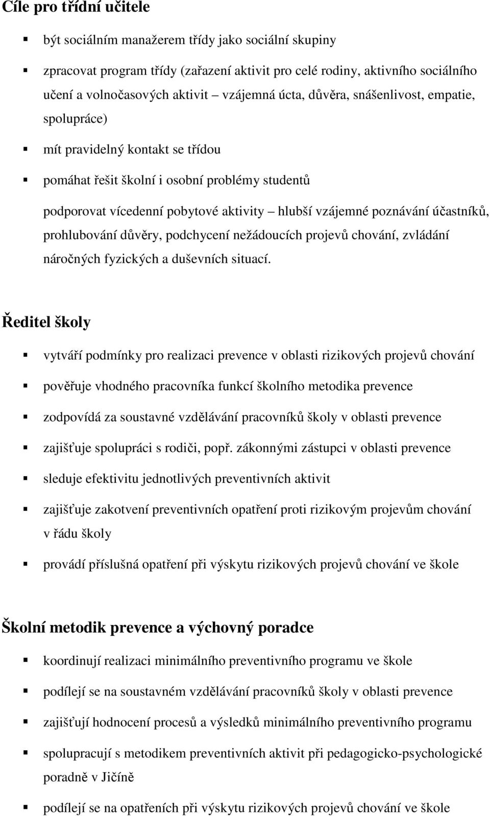 účastníků, prohlubování důvěry, podchycení nežádoucích projevů chování, zvládání náročných fyzických a duševních situací.