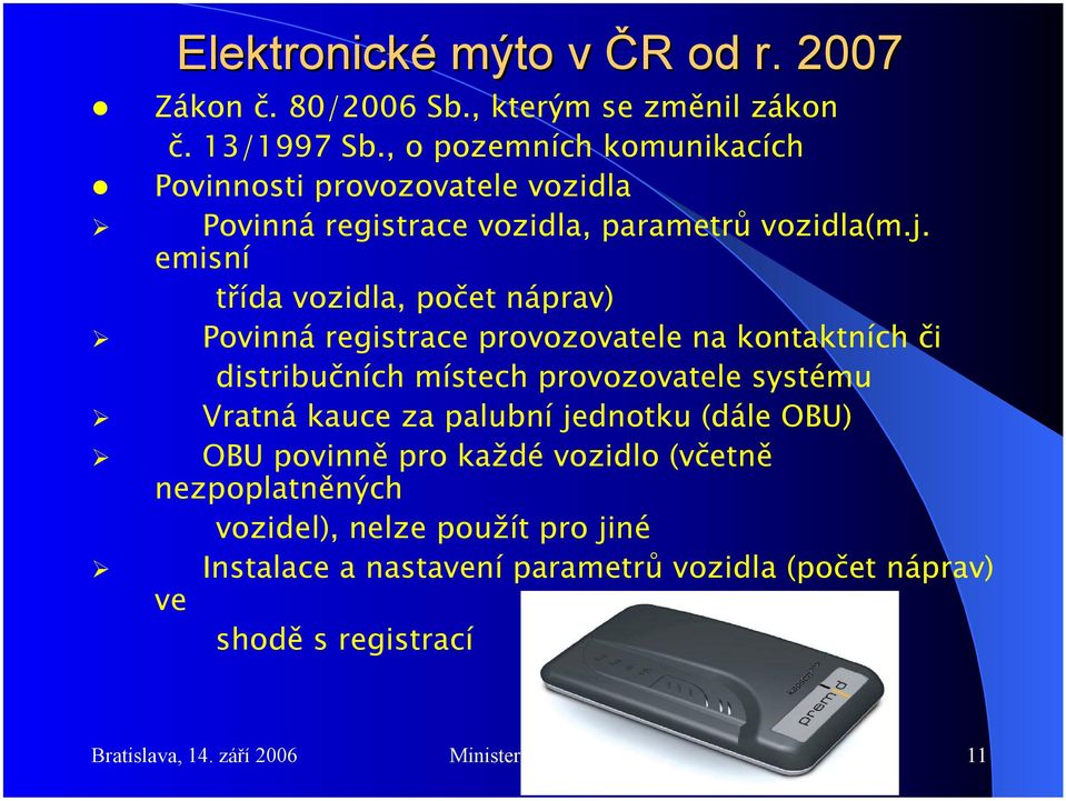 emisní třída vozidla, počet náprav) Povinná registrace provozovatele na kontaktních či distribučních místech provozovatele systému Vratná kauce za