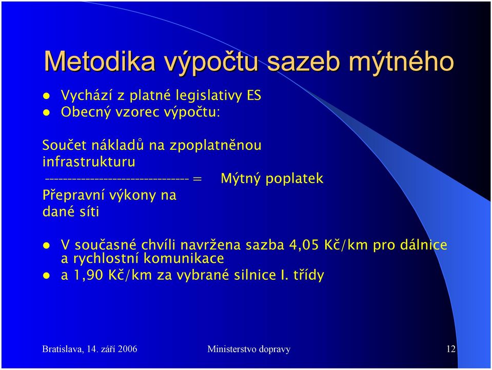 současné chvíli navržena sazba 4,05 Kč/km pro dálnice a rychlostní komunikace a