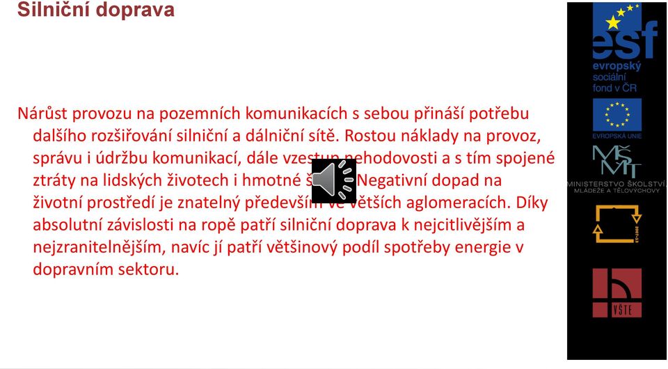 hmotné škody. Negativní dopad na životní prostředí je znatelný především ve větších aglomeracích.