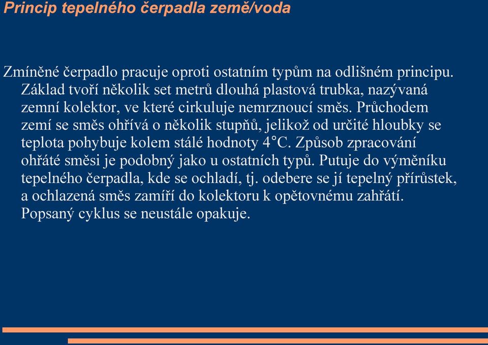 Průchodem zemí se směs ohřívá o několik stupňů, jelikož od určité hloubky se teplota pohybuje kolem stálé hodnoty 4 C.