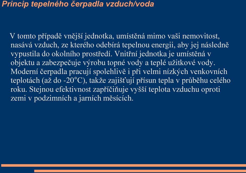 Vnitřní jednotka je umístěná v objektu a zabezpečuje výrobu topné vody a teplé užitkové vody.