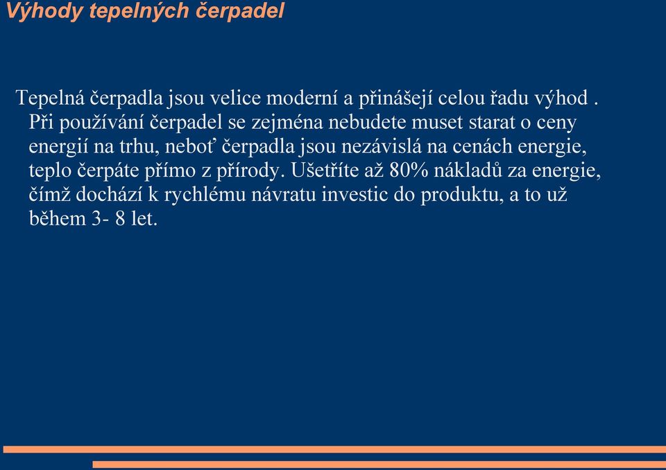 čerpadla jsou nezávislá na cenách energie, teplo čerpáte přímo z přírody.