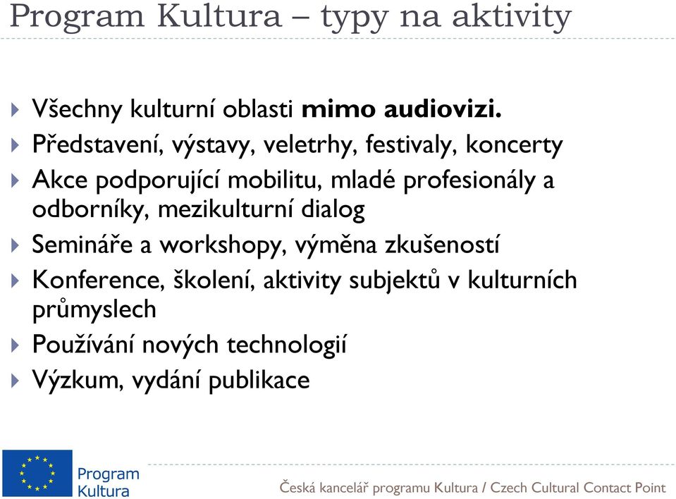 profesionály a odborníky, mezikulturní dialog Semináře a workshopy, výměna zkušeností