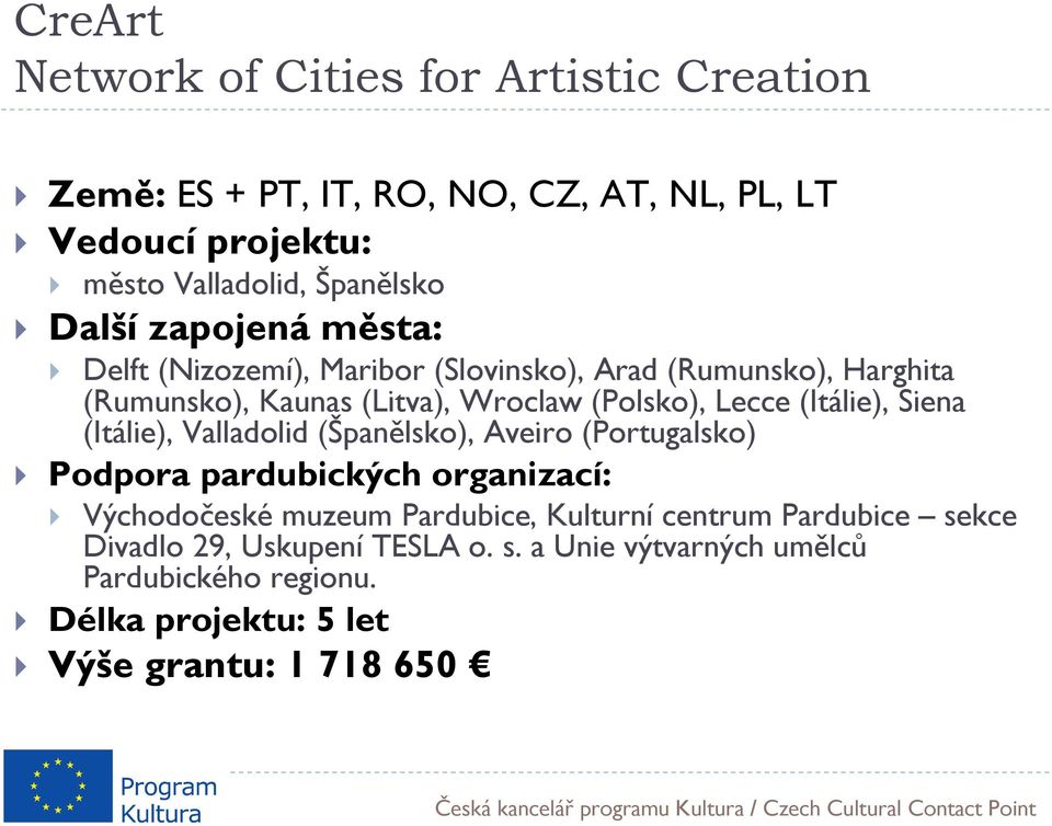 (Itálie), Siena (Itálie), Valladolid (Španělsko), Aveiro (Portugalsko) Podpora pardubických organizací: Východočeské muzeum Pardubice,