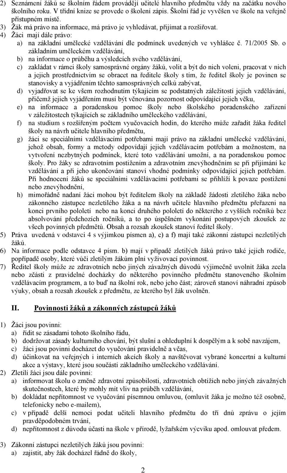 4) Žáci mají dále právo: a) na základní umělecké vzdělávání dle podmínek uvedených ve vyhlášce č. 71/2005 Sb.