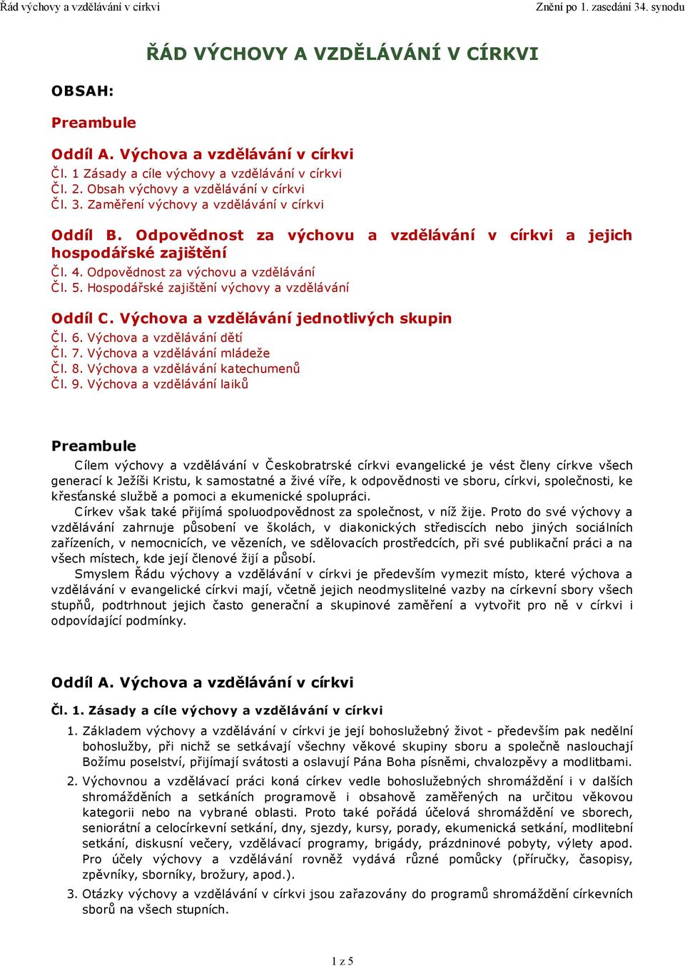 Hospodářské zajištění výchovy a vzdělávání Oddíl C. Výchova a vzdělávání jednotlivých skupin Čl. 6. Výchova a vzdělávání dětí Čl. 7. Výchova a vzdělávání mládeže Č l. 8.