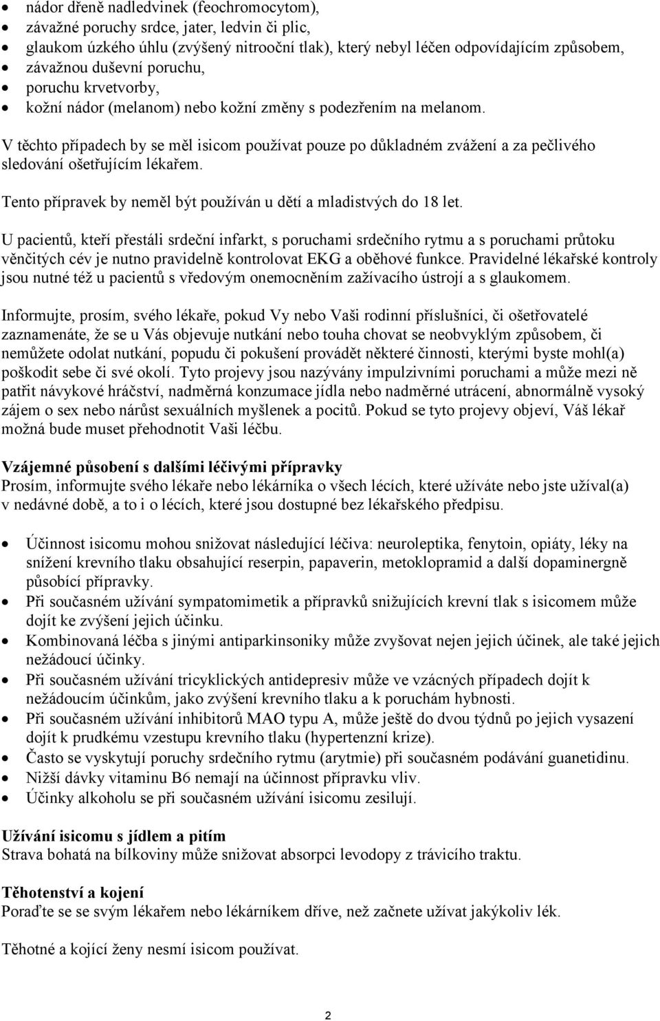 V těchto případech by se měl isicom používat pouze po důkladném zvážení a za pečlivého sledování ošetřujícím lékařem. Tento přípravek by neměl být používán u dětí a mladistvých do 18 let.