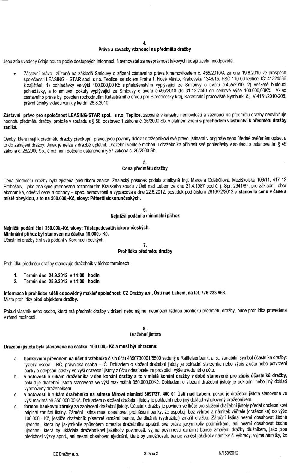 000,00Kd spiislu5enstvim vyplfvajici ze Smlouvy o 0v6ru d.455/2010,2) ve5ker6 budouci pohled6vky, a to smluvni pokuty vypllvajici ze Smlouvy o uv6ru d.455/2010 do 31.12.2040 do celkov6 vf5e 100.