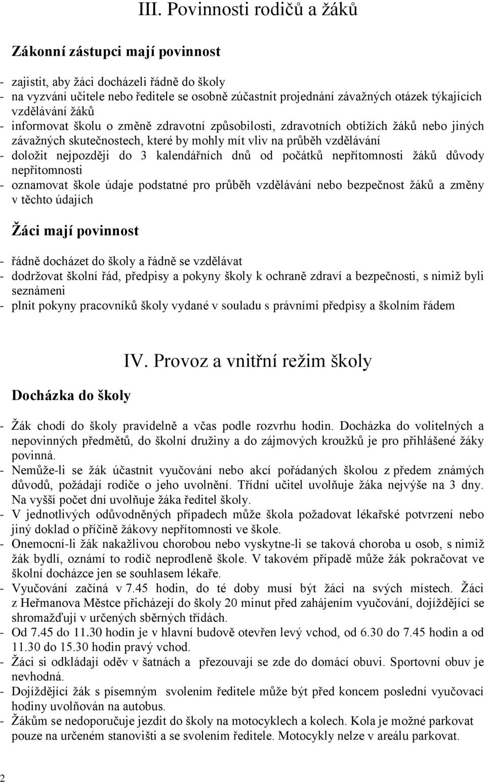 změně zdravotní způsobilosti, zdravotních obtížích žáků nebo jiných závažných skutečnostech, které by mohly mít vliv na průběh vzdělávání doložit nejpozději do 3 kalendářních dnů od počátků