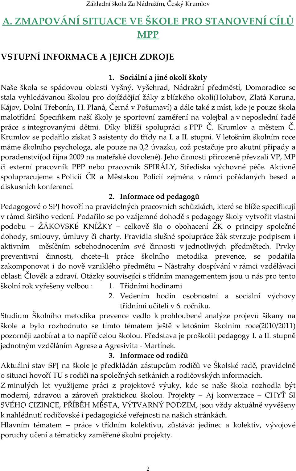 Kájov, Dolní Třebonín, H. Planá, Černá v Pošumaví) a dále také z míst, kde je pouze škola malotřídní.