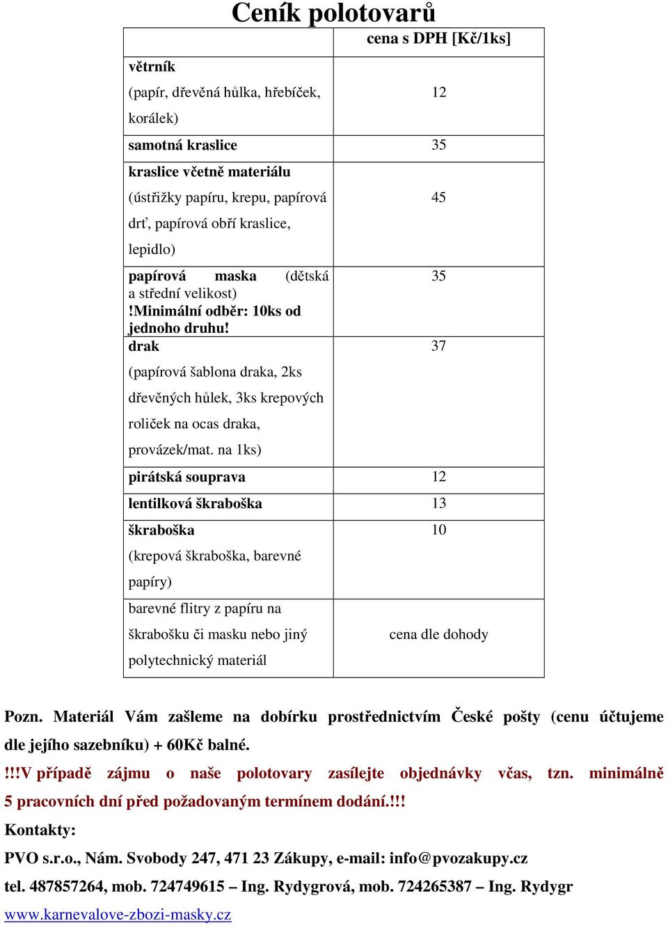 na 1ks) pirátská souprava 12 lentilková škraboška 13 škraboška (krepová škraboška, barevné papíry) barevné flitry z papíru na škrabošku či masku nebo jiný polytechnický materiál 12 45 35 37 10 cena