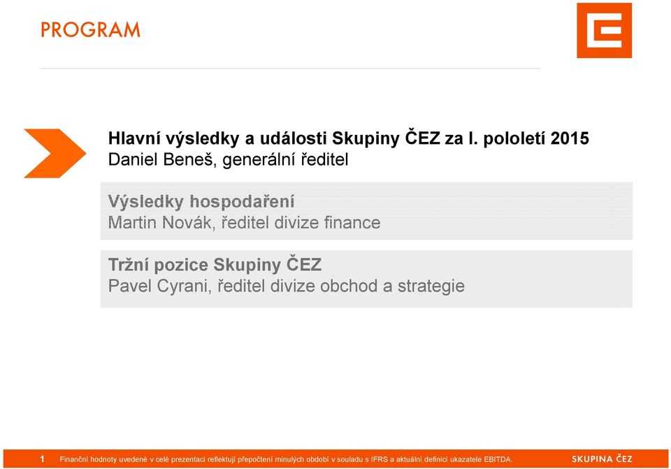 divize finance Tržní pozice Skupiny ČEZ Pavel Cyrani, ředitel divize obchod a strategie 1