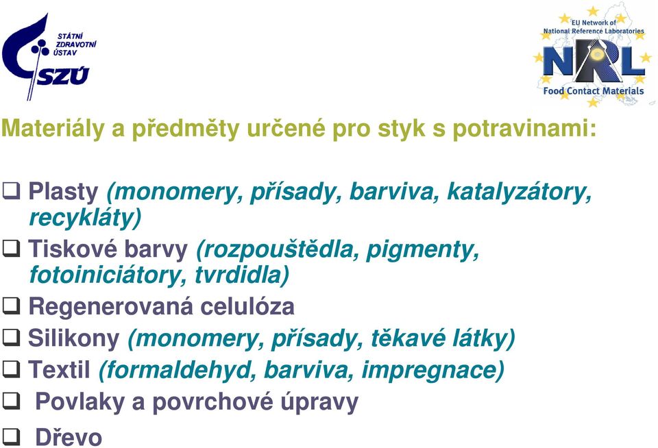 fotoiniciátory, tvrdidla) Regenerovaná celulóza Silikony (monomery, přísady,