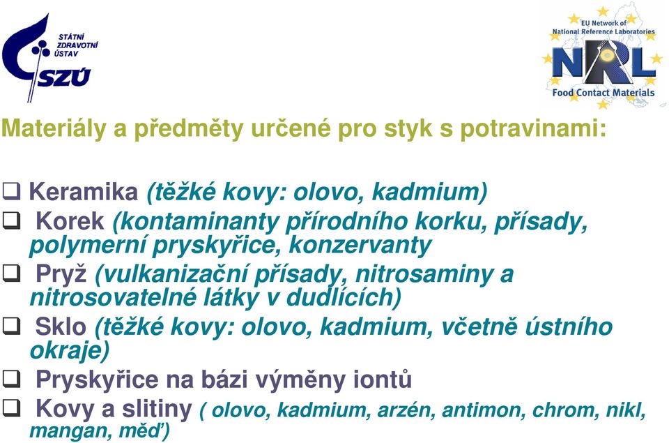 nitrosaminy a nitrosovatelné látky v dudlících) Sklo (těžké kovy: olovo, kadmium, včetně ústního