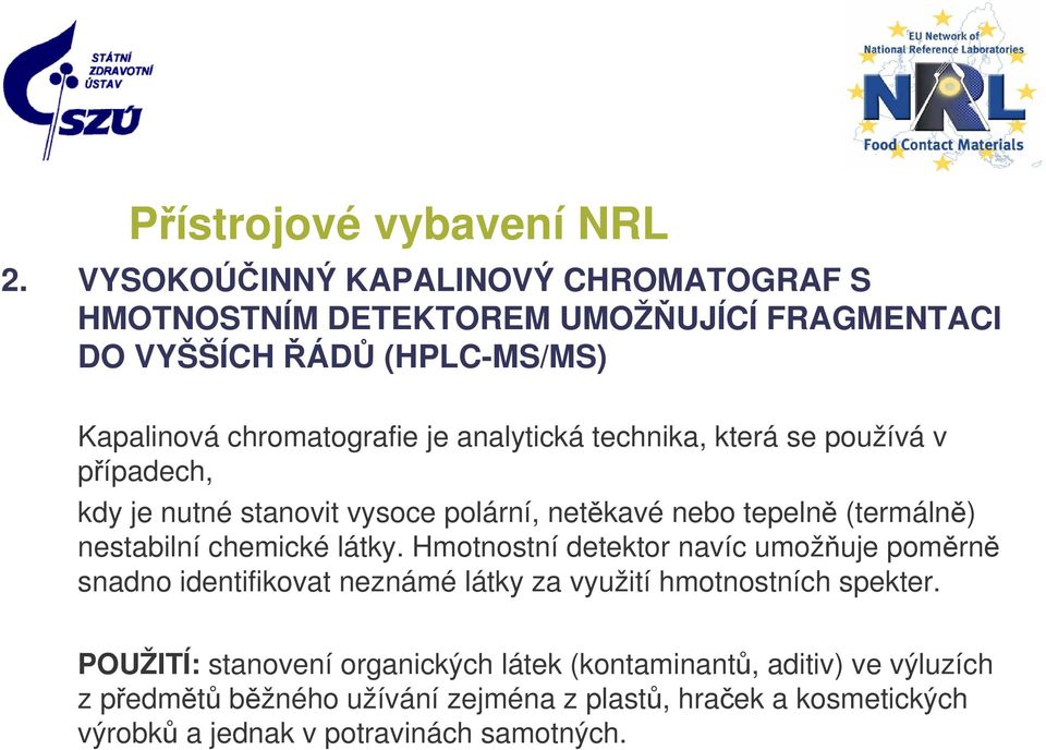 analytická technika, která se používá v případech, kdy je nutné stanovit vysoce polární, netěkavé nebo tepelně (termálně) nestabilní chemické látky.