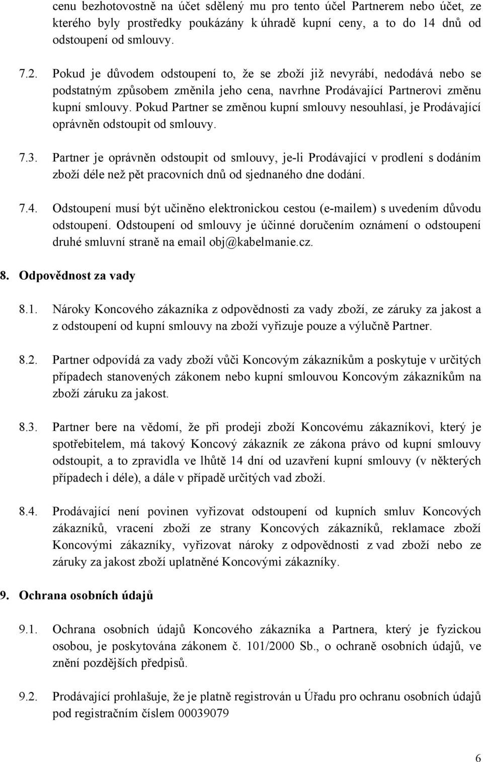 Pokud Partner se změnou kupní smlouvy nesouhlasí, je Prodávající oprávněn odstoupit od smlouvy. 7.3.