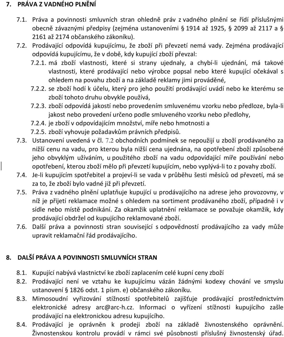 2. Prodávající odpovídá kupujícímu, že zboží při převzetí nemá vady. Zejména prodávající odpovídá kupujícímu, že v době, kdy kupující zboží převzal: 7.2.1.