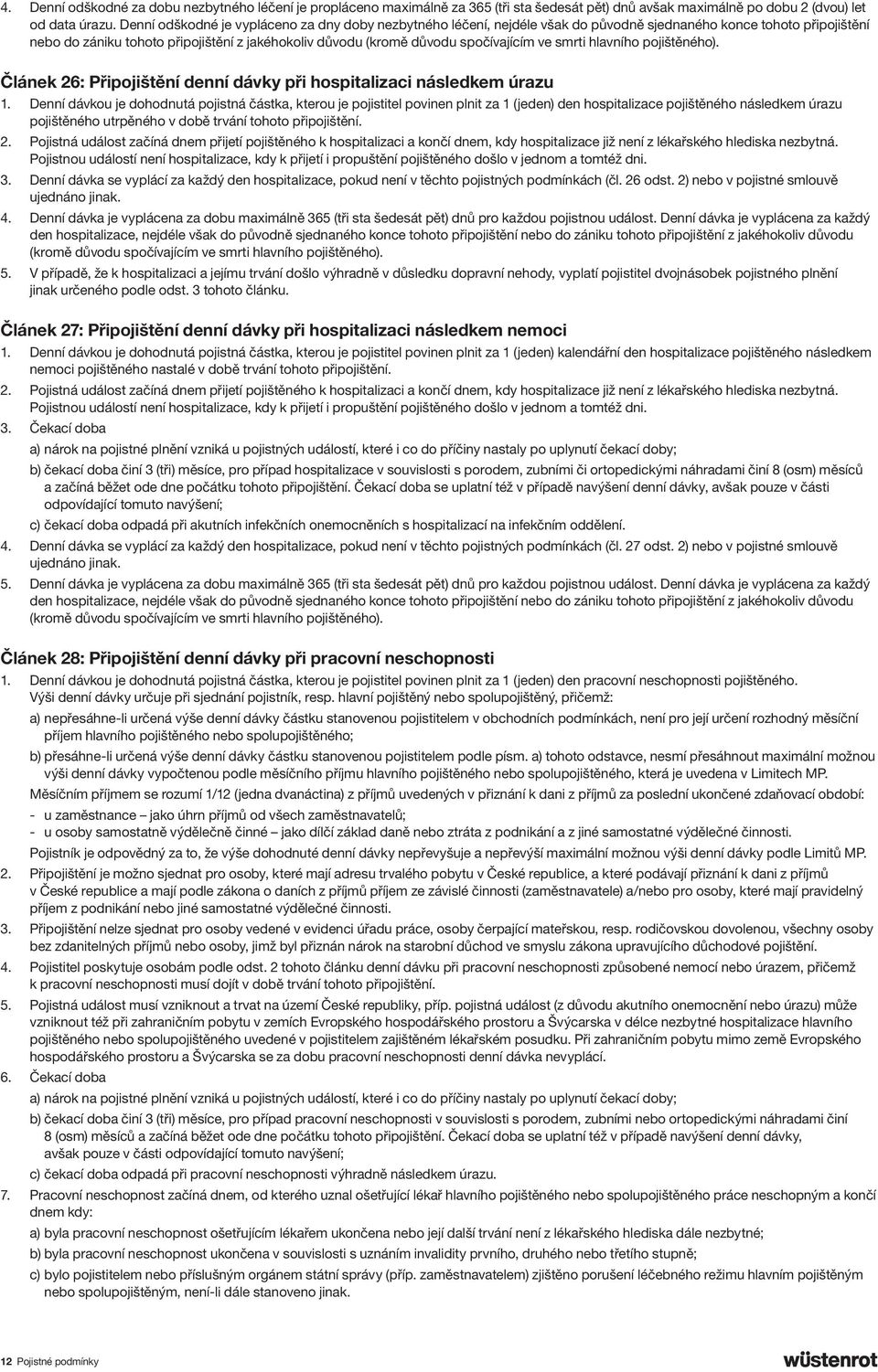 spočívajícím ve smrti hlavního pojištěného). Článek 26: Připojištění denní dávky při hospitalizaci následkem úrazu 1.