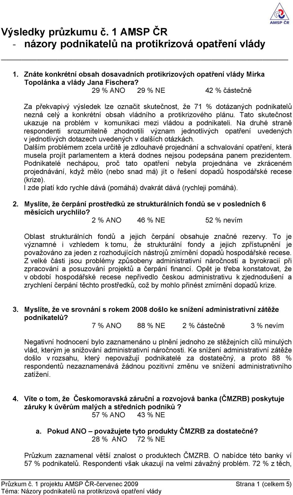 Tato skutečnost ukazuje na problém v komunikaci mezi vládou a podnikateli.