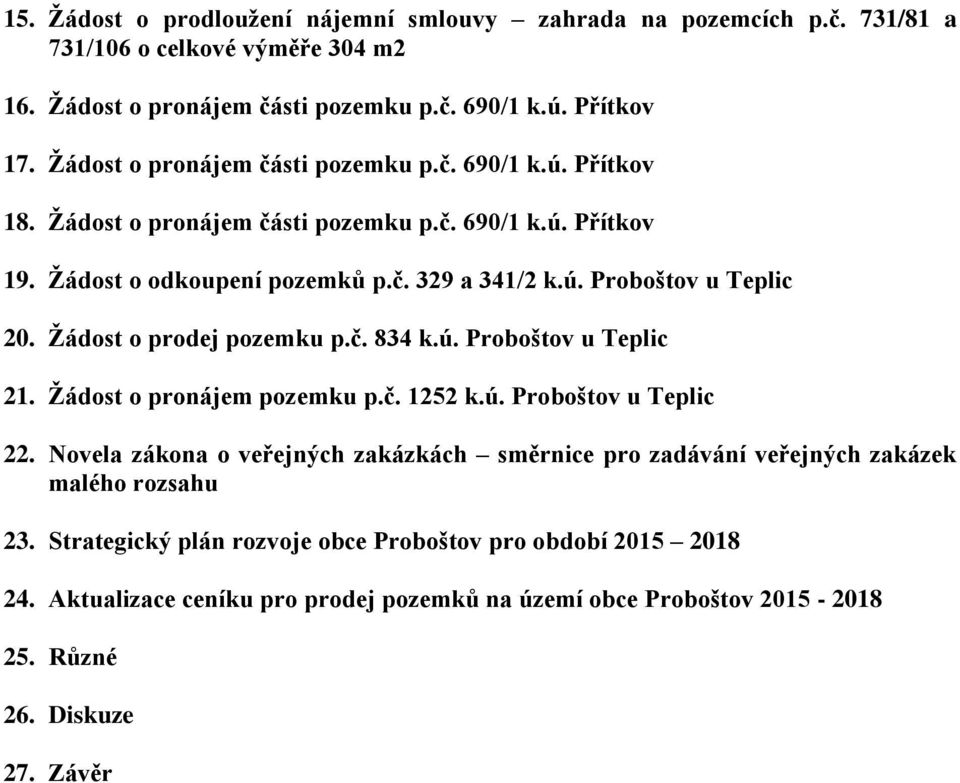 Žádost o prodej pozemku p.č. 834 k.ú. Proboštov u Teplic 21. Žádost o pronájem pozemku p.č. 1252 k.ú. Proboštov u Teplic 22.