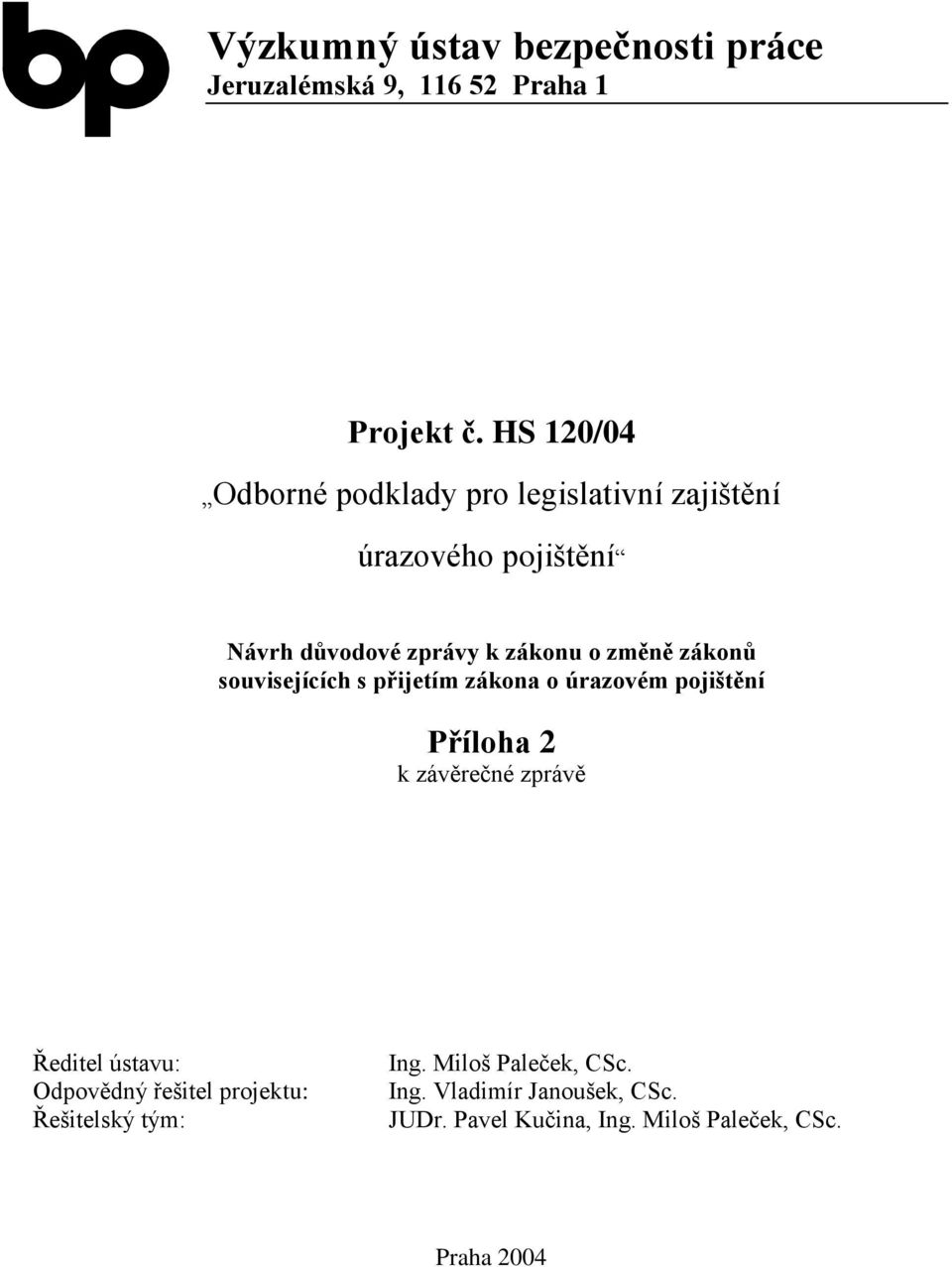 změně zákonů souvisejících s přijetím zákona o úrazovém pojištění Příloha 2 k závěrečné zprávě Ředitel ústavu: