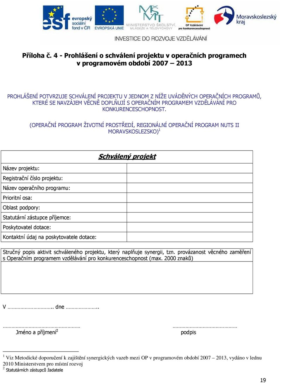 VĚCNĚ DOPLŇUJÍ S OPERAČNÍM PROGRAMEM VZDĚLÁVÁNÍ PRO KONKURENCESCHOPNOST.