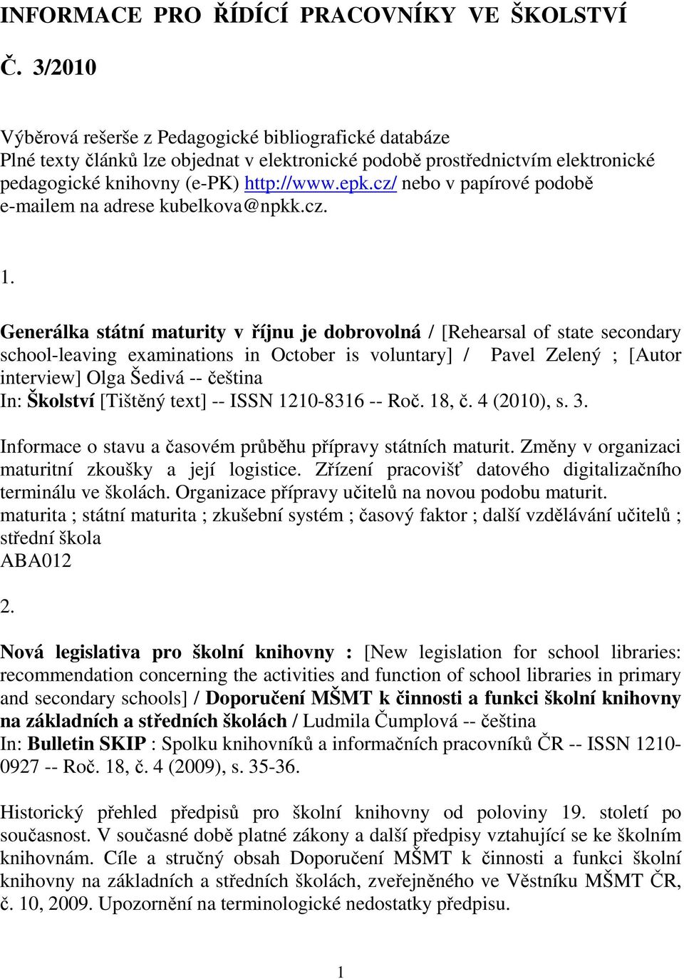 cz/ nebo v papírové podobě e-mailem na adrese kubelkova@npkk.cz. 1.