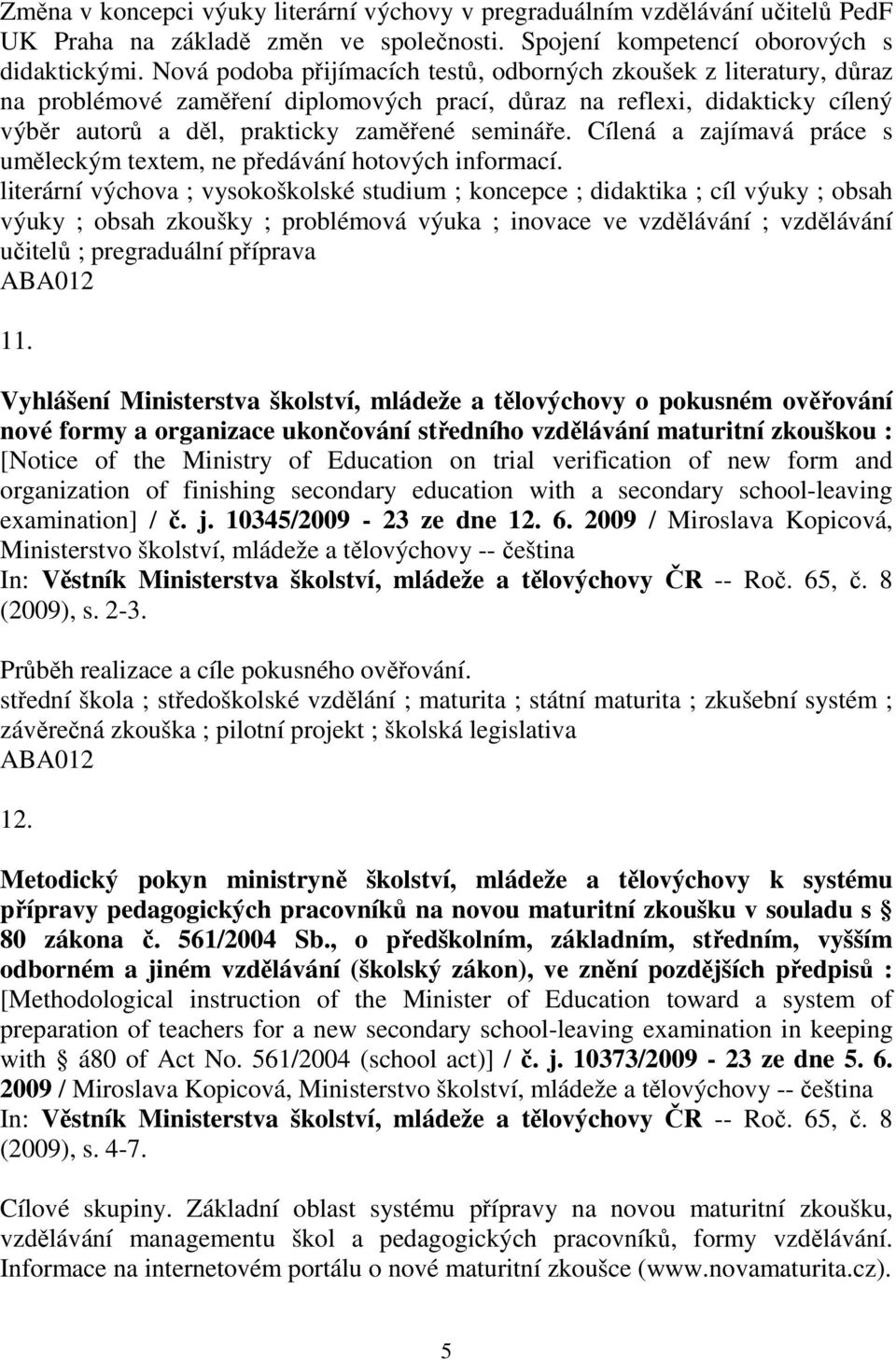 Cílená a zajímavá práce s uměleckým textem, ne předávání hotových informací.