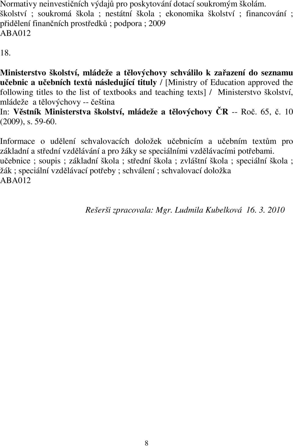 Ministerstvo školství, mládeže a tělovýchovy schválilo k zařazení do seznamu učebnic a učebních textů následující tituly / [Ministry of Education approved the following titles to the list of