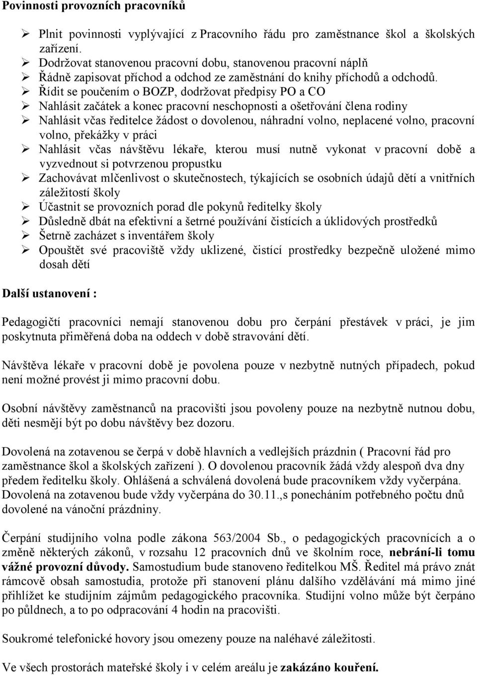 Řídit se poučením o BOZP, dodržovat předpisy PO a CO Nahlásit začátek a konec pracovní neschopnosti a ošetřování člena rodiny Nahlásit včas ředitelce žádost o dovolenou, náhradní volno, neplacené