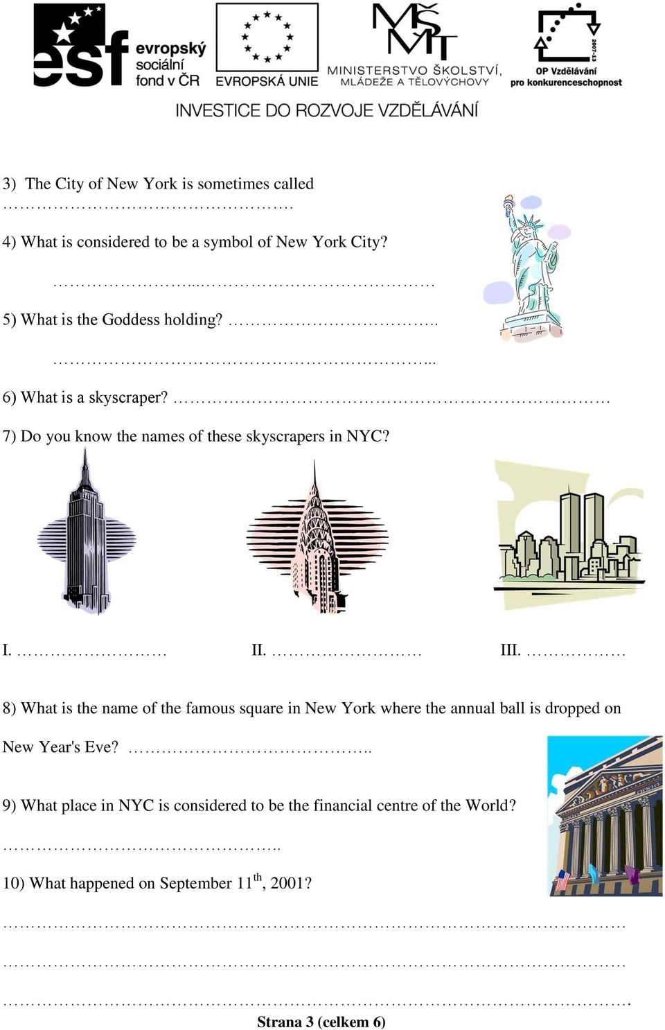 I. II. III. 8) What is the name of the famous square in New York where the annual ball is dropped on New Year's Eve?