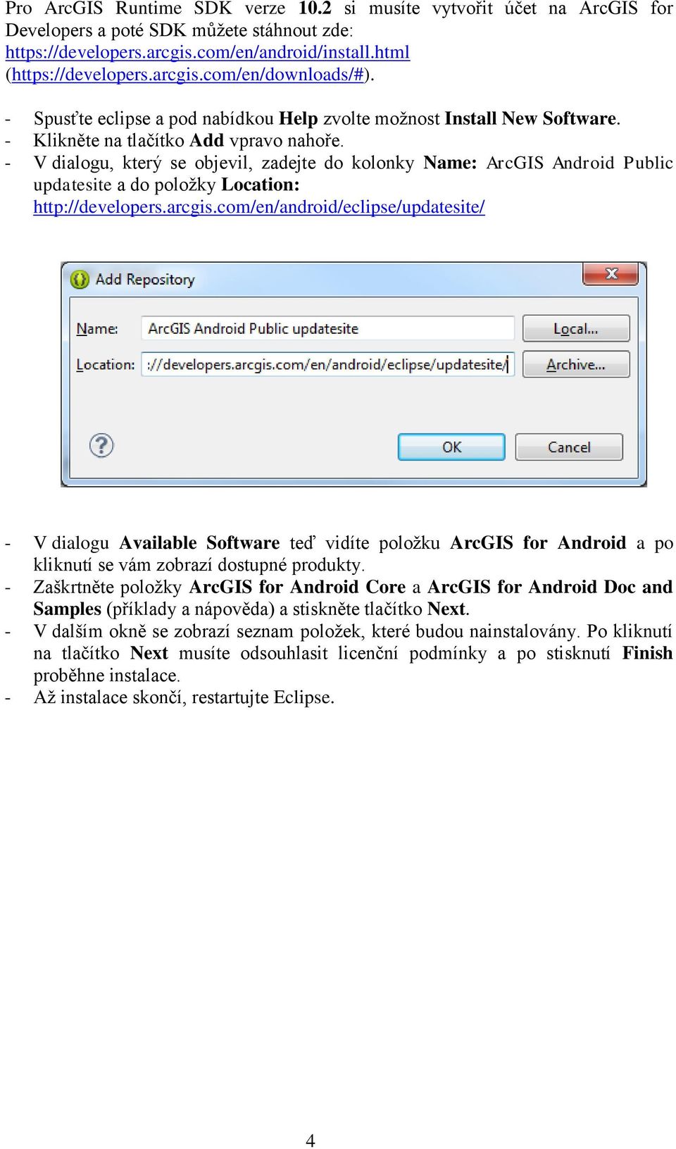 - V dialogu, který se objevil, zadejte do kolonky Name: ArcGIS Android Public updatesite a do položky Location: http://developers.arcgis.