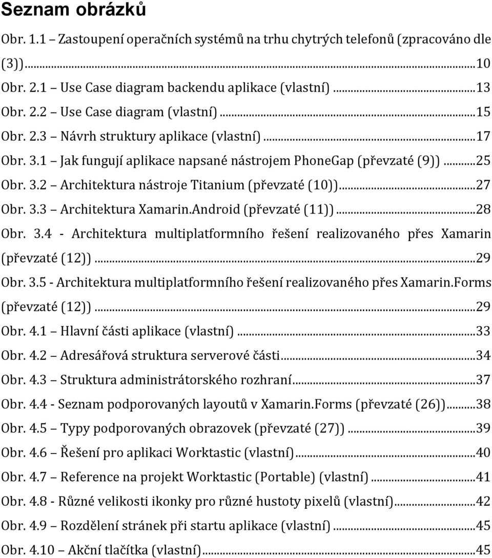 Android (převzaté (11))...28 Obr. 3.4 - Architektura multiplatformního řešení realizovaného přes Xamarin (převzaté (12))...29 Obr. 3.5 - Architektura multiplatformního řešení realizovaného přes Xamarin.