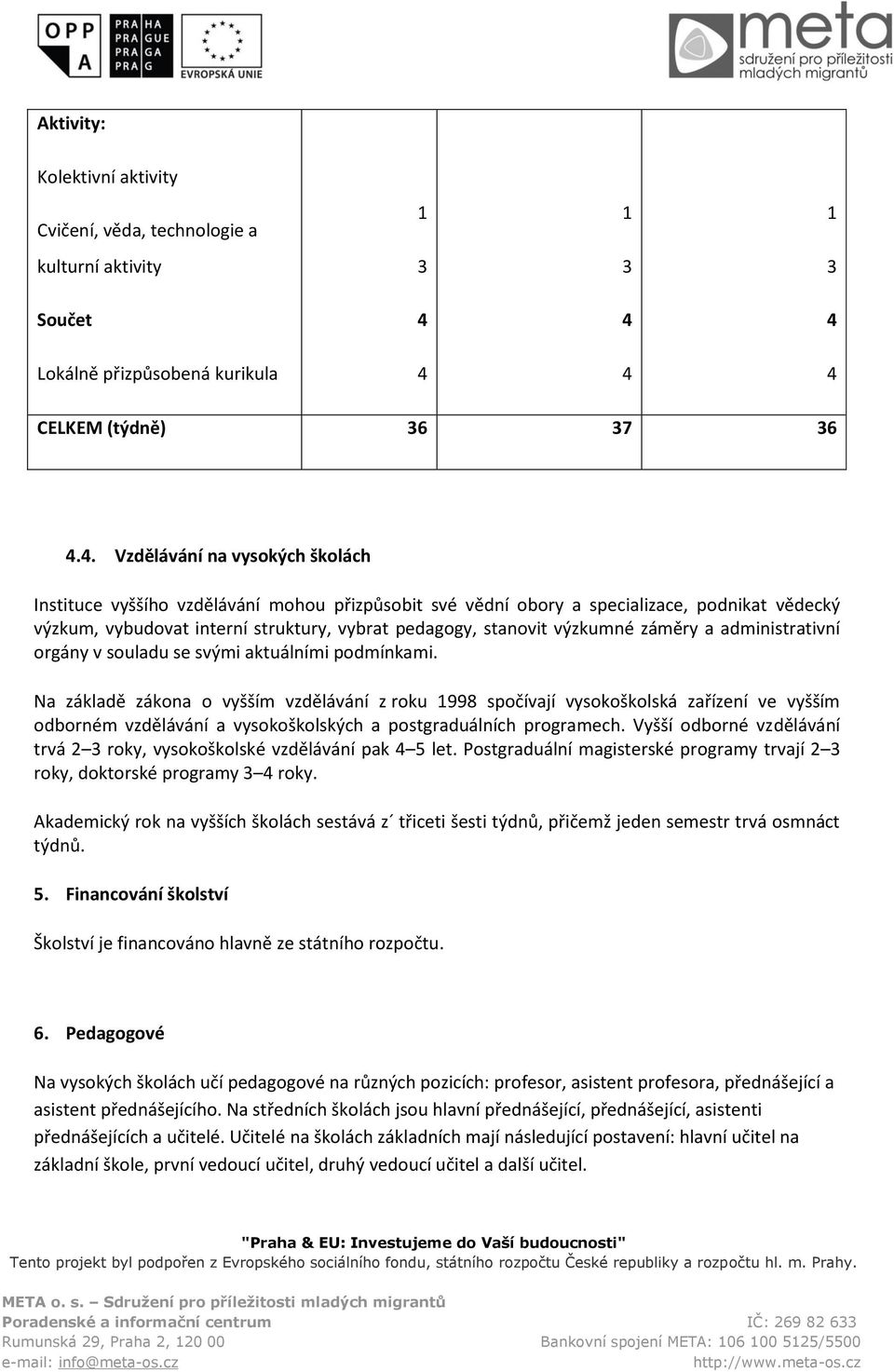 výzkumné záměry a administrativní orgány v souladu se svými aktuálními podmínkami.