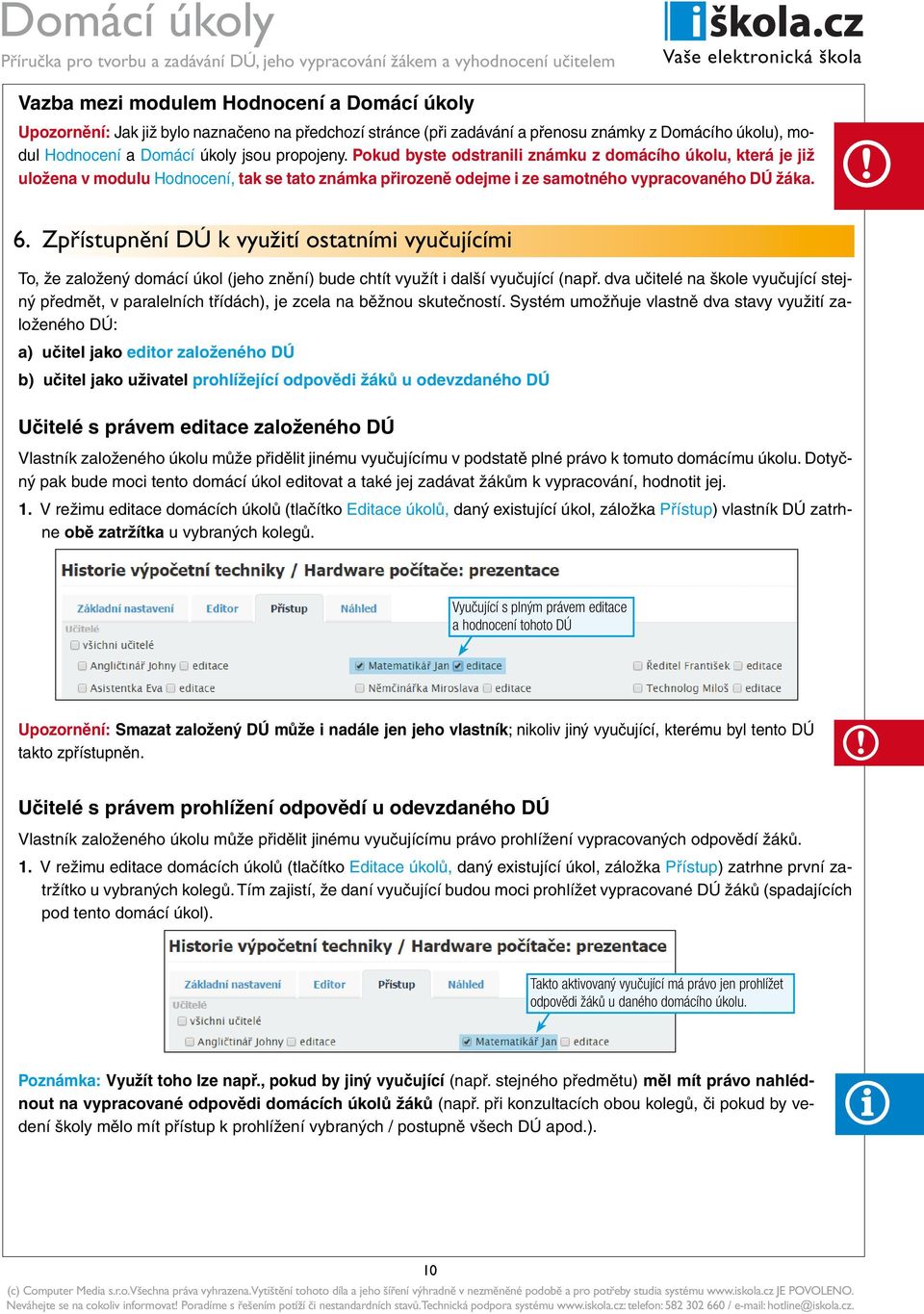 Zpřístupnění DÚ k využití ostatními vyučujícími To, že založený domácí úkol (jeho znění) bude chtít využít i další vyučující (např.